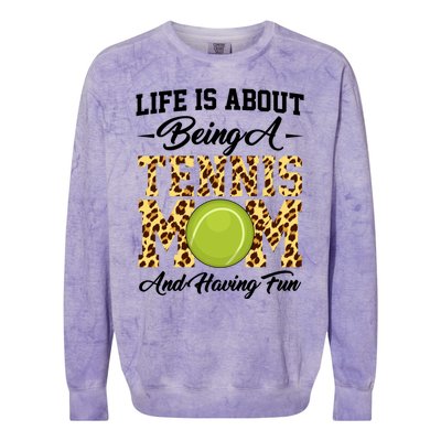 Life Is About Being A Tennis Mom Tennis Game Tennis Mom Gift Colorblast Crewneck Sweatshirt