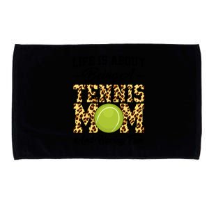 Life Is About Being A Tennis Mom Tennis Game Tennis Mom Gift Microfiber Hand Towel