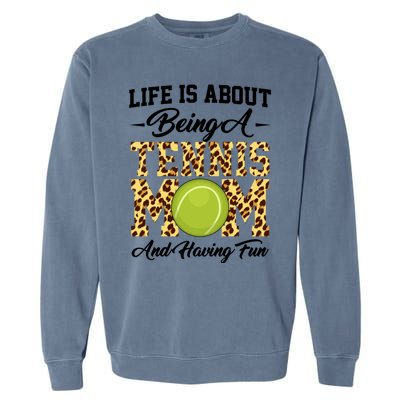 Life Is About Being A Tennis Mom Tennis Game Tennis Mom Gift Garment-Dyed Sweatshirt