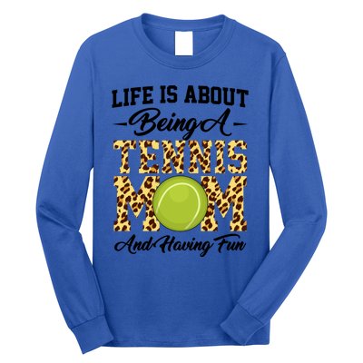 Life Is About Being A Tennis Mom Tennis Game Tennis Mom Gift Long Sleeve Shirt