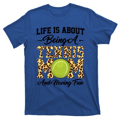 Life Is About Being A Tennis Mom Tennis Game Tennis Mom Gift T-Shirt