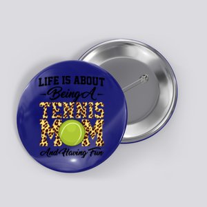 Life Is About Being A Tennis Mom Tennis Game Tennis Mom Gift Button