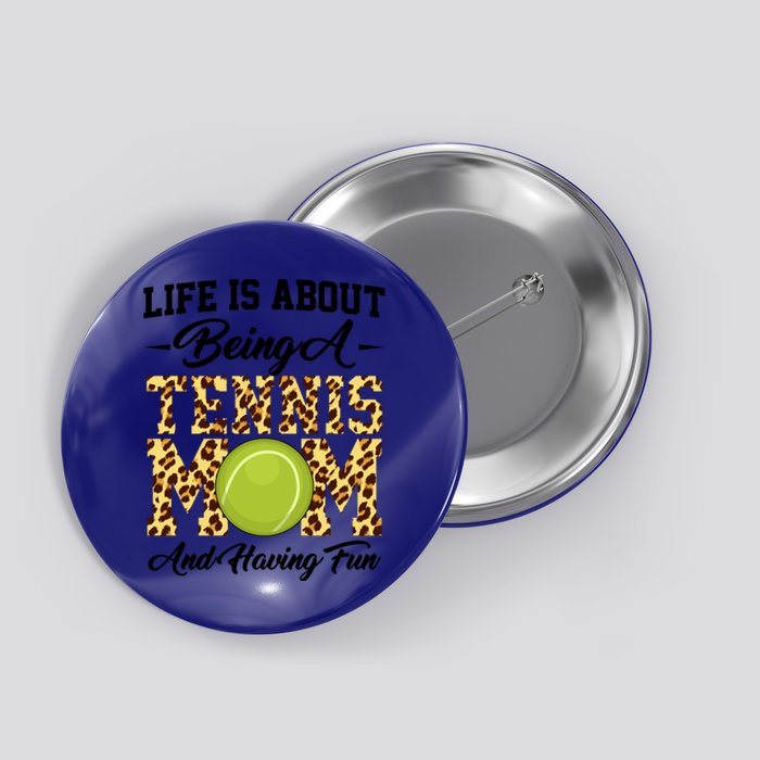 Life Is About Being A Tennis Mom Tennis Game Tennis Mom Gift Button