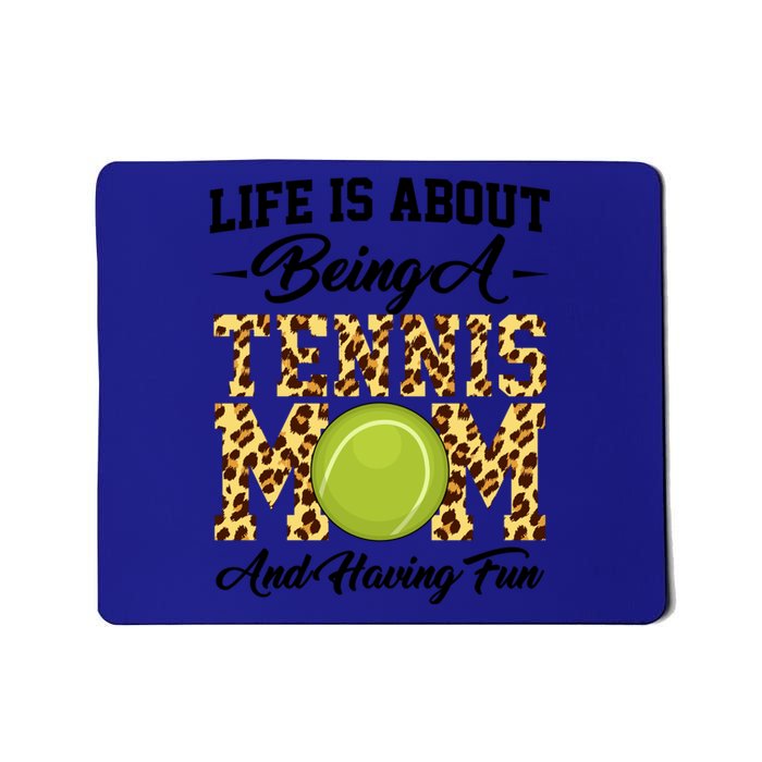 Life Is About Being A Tennis Mom Tennis Game Tennis Mom Gift Mousepad