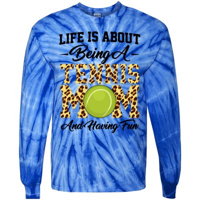 Life Is About Being A Tennis Mom Tennis Game Tennis Mom Gift Tie-Dye Long Sleeve Shirt