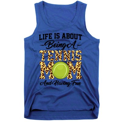 Life Is About Being A Tennis Mom Tennis Game Tennis Mom Gift Tank Top