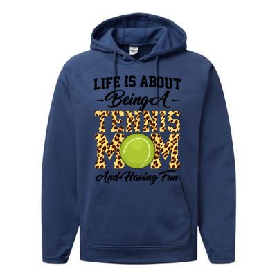 Life Is About Being A Tennis Mom Tennis Game Tennis Mom Gift Performance Fleece Hoodie