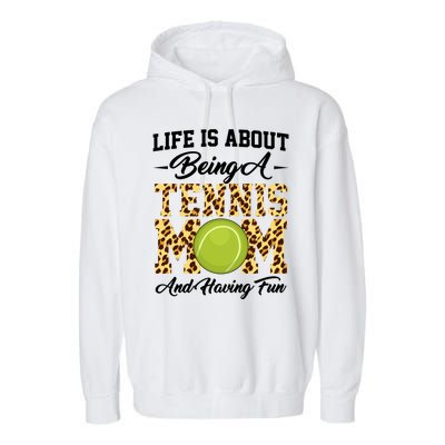 Life Is About Being A Tennis Mom Tennis Game Tennis Mom Gift Garment-Dyed Fleece Hoodie