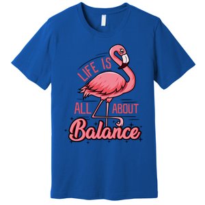 Life Is All About Balance Funny Flamingo Lover Gift Premium T-Shirt