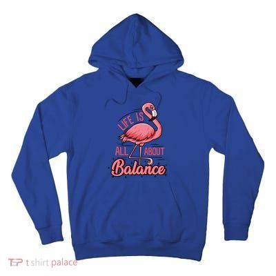 Life Is All About Balance Funny Flamingo Lover Gift Tall Hoodie