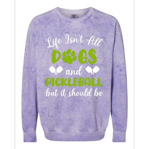 Life IsnT All Dogs And Pickleball Player Dog Lover Gift Colorblast Crewneck Sweatshirt