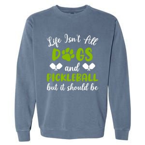 Life IsnT All Dogs And Pickleball Player Dog Lover Gift Garment-Dyed Sweatshirt