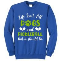 Life IsnT All Dogs And Pickleball Player Dog Lover Gift Sweatshirt