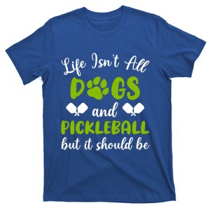 Life IsnT All Dogs And Pickleball Player Dog Lover Gift T-Shirt