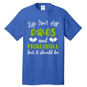 Life IsnT All Dogs And Pickleball Player Dog Lover Gift Tall T-Shirt