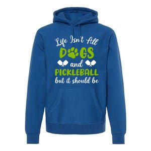 Life IsnT All Dogs And Pickleball Player Dog Lover Gift Premium Hoodie