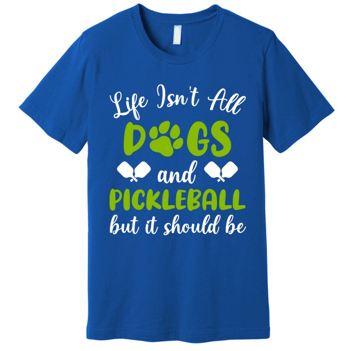 Life IsnT All Dogs And Pickleball Player Dog Lover Gift Premium T-Shirt