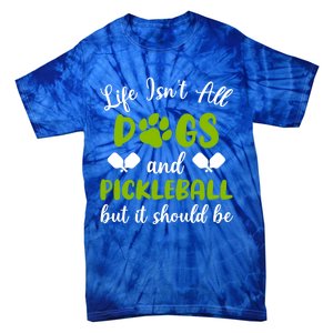 Life IsnT All Dogs And Pickleball Player Dog Lover Gift Tie-Dye T-Shirt