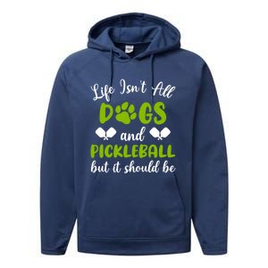 Life IsnT All Dogs And Pickleball Player Dog Lover Gift Performance Fleece Hoodie