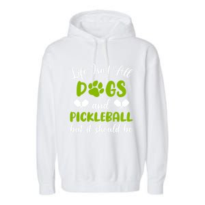 Life IsnT All Dogs And Pickleball Player Dog Lover Gift Garment-Dyed Fleece Hoodie