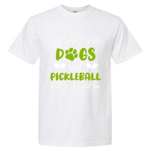 Life IsnT All Dogs And Pickleball Player Dog Lover Gift Garment-Dyed Heavyweight T-Shirt