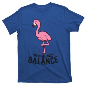 Life Is All About Balance Funny Flamingo Love Flamingos Great Gift T-Shirt