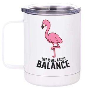 Life Is All About Balance Funny Flamingo Love Flamingos Great Gift 12 oz Stainless Steel Tumbler Cup