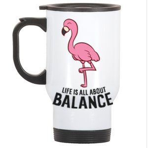 Life Is All About Balance Funny Flamingo Love Flamingos Great Gift Stainless Steel Travel Mug