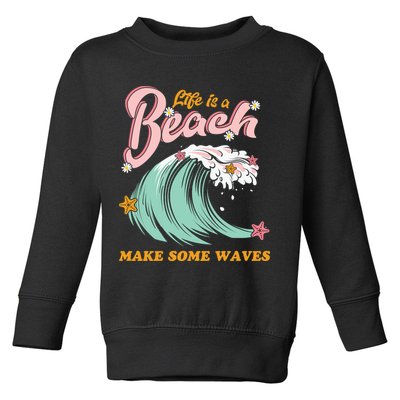 Life Is A Beach Make Some Waves Toddler Sweatshirt