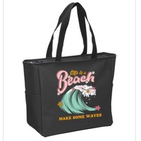 Life Is A Beach Make Some Waves Zip Tote Bag