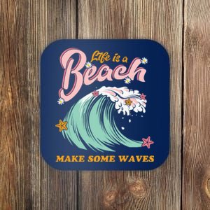 Life Is A Beach Make Some Waves Coaster