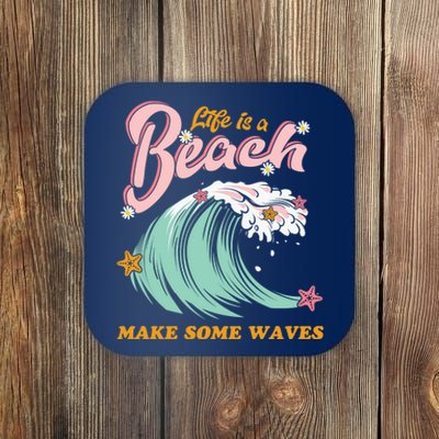 Life Is A Beach Make Some Waves Coaster