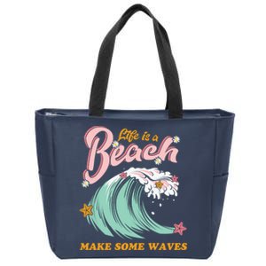 Life Is A Beach Make Some Waves Zip Tote Bag