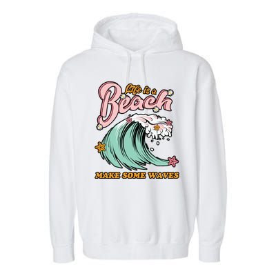 Life Is A Beach Make Some Waves Garment-Dyed Fleece Hoodie