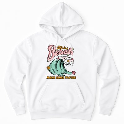 Life Is A Beach Make Some Waves Hoodie