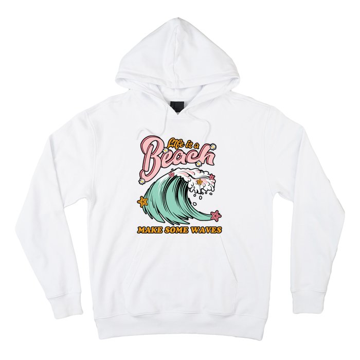 Life Is A Beach Make Some Waves Hoodie