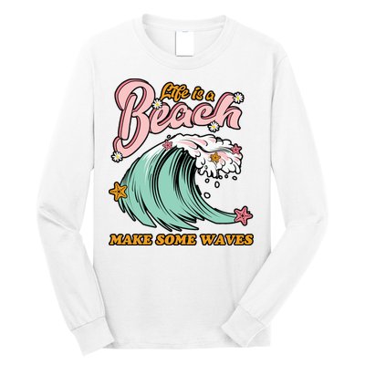 Life Is A Beach Make Some Waves Long Sleeve Shirt