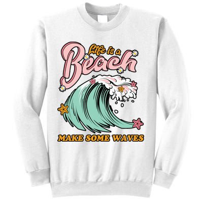 Life Is A Beach Make Some Waves Sweatshirt