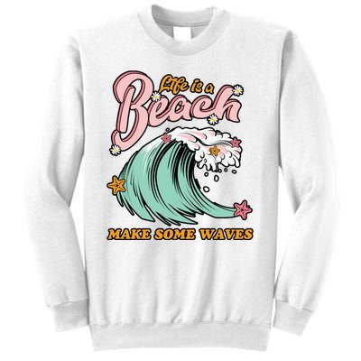 Life Is A Beach Make Some Waves Sweatshirt