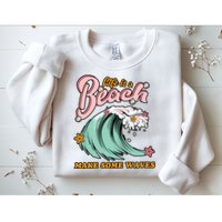Life Is A Beach Make Some Waves Sweatshirt