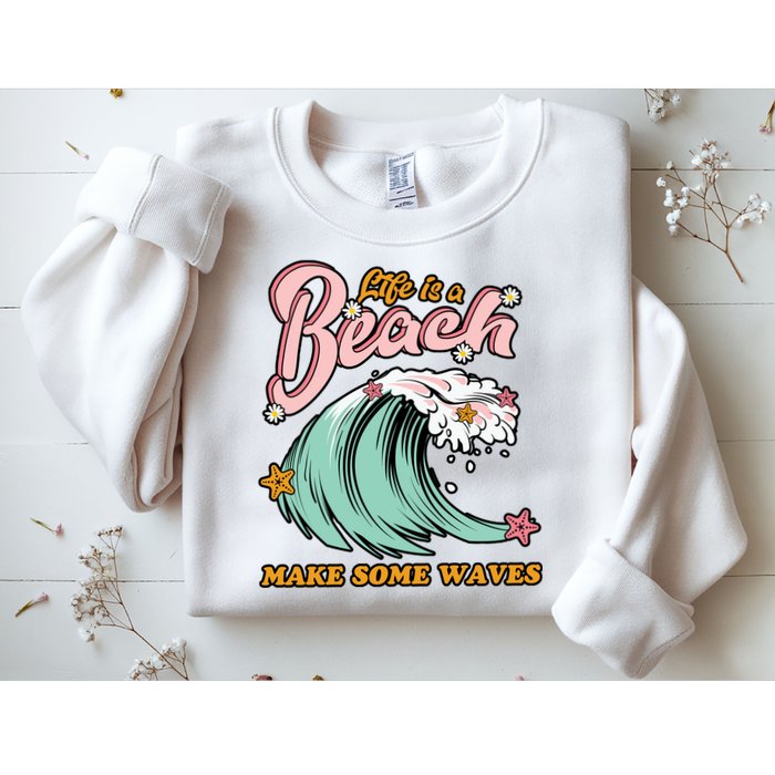 Life Is A Beach Make Some Waves Sweatshirt