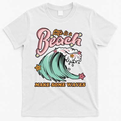 Life Is A Beach Make Some Waves T-Shirt