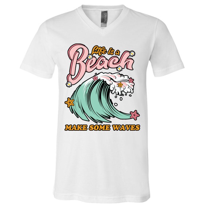 Life Is A Beach Make Some Waves V-Neck T-Shirt