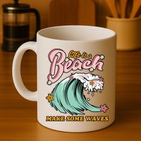 Life Is A Beach Make Some Waves Mug