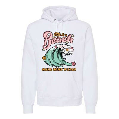 Life Is A Beach Make Some Waves Premium Hoodie