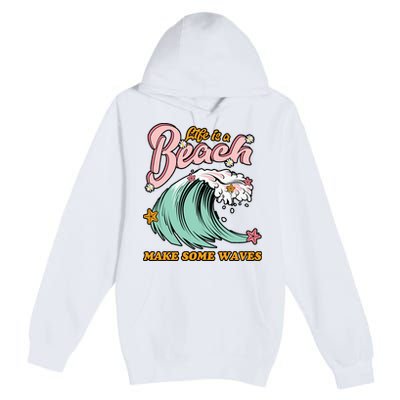 Life Is A Beach Make Some Waves Premium Pullover Hoodie
