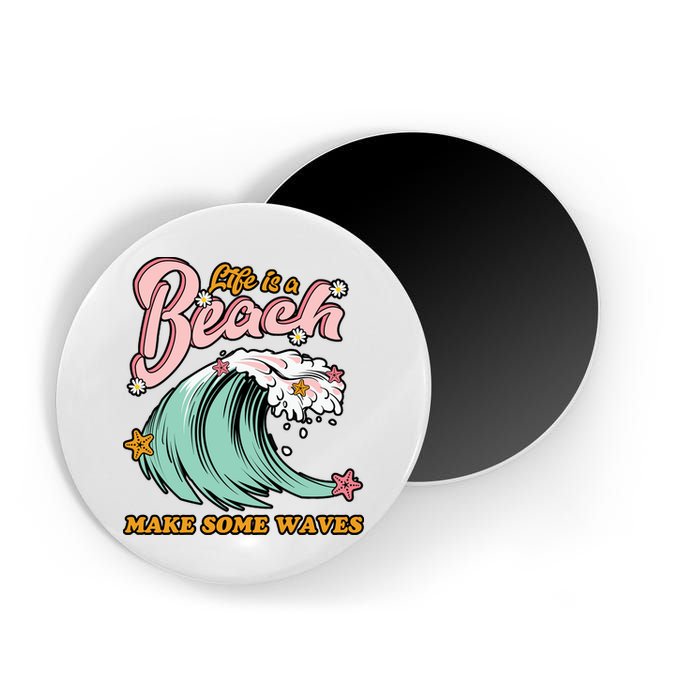 Life Is A Beach Make Some Waves Magnet