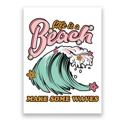 Life Is A Beach Make Some Waves Poster