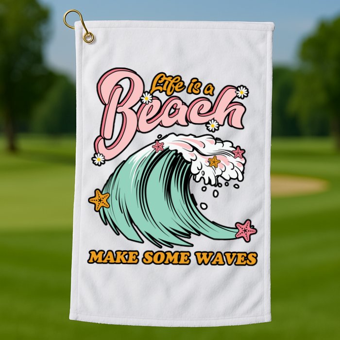 Life Is A Beach Make Some Waves Golf Towel