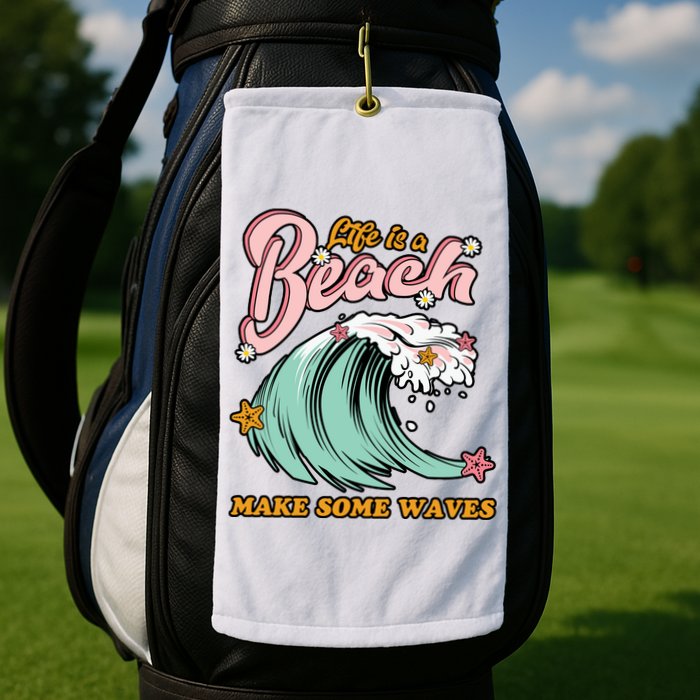 Life Is A Beach Make Some Waves Golf Towel